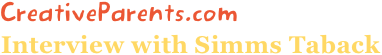 CreativeParents.com
Interview with Simms Taback