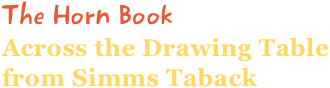 The Horn Book
Across the Drawing Table
from Simms Taback