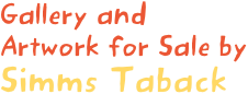 Gallery and
Artwork for Sale by
Simms Taback
