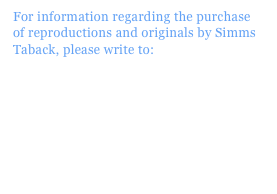 For information regarding the purchase of reproductions and originals by Simms Taback, please write to:

info@simmstaback.com
