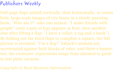 Publishers WeeklyFull-page flaps unfold vertically, then horizontally, to create bold, large-scale images of city fauna in a sturdy guessing book. "Who am I?" asks one animal. "I make friends with people" (only a pair of legs appears at first, then another clue after lifting a flap: "I have a collar, a tag and a leash"). By folding out the third flaps to complete a square, the full picture is revealed: "I'm a dog!" Taback's animals are accentuated against bold blocks of color, and there's humor, too: the creatures' expressions range from alarmed to goofy to just plain vacuous.
Copyright © Reed Business Information
