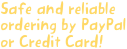 Safe and reliable ordering by PayPal
or Credit Card!
